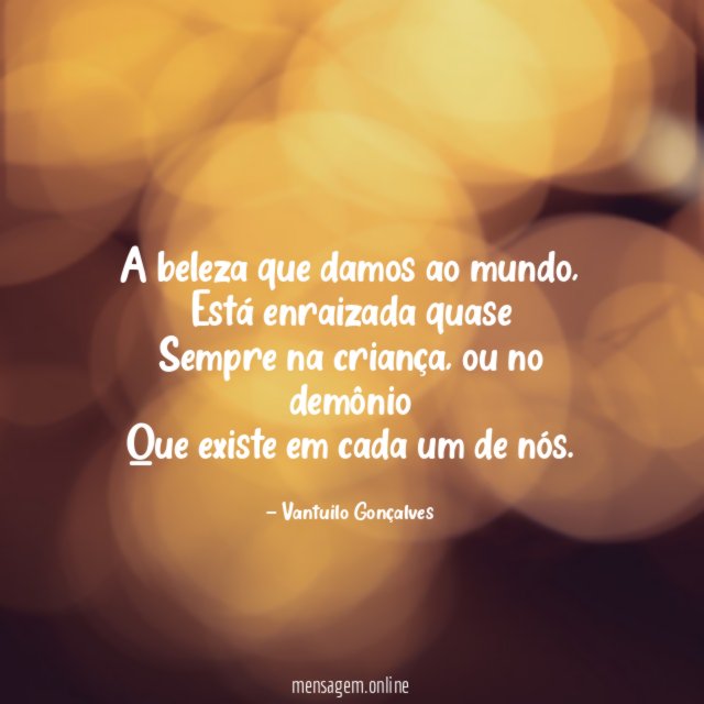 A beleza que damos ao mundo