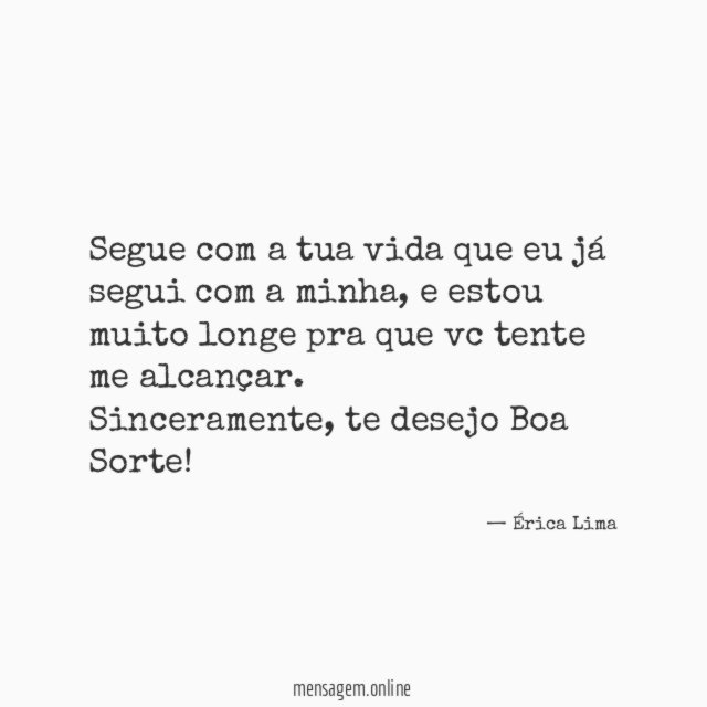 Segue com a tua vida que eu já segui com a minha