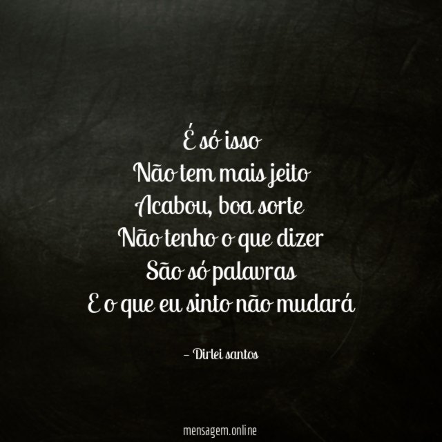 É só isso Não tem mais jeito Acabou