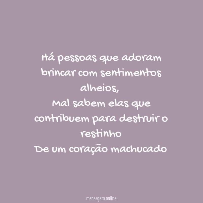 Há pessoas que adoram brincar com sentimentos alheios