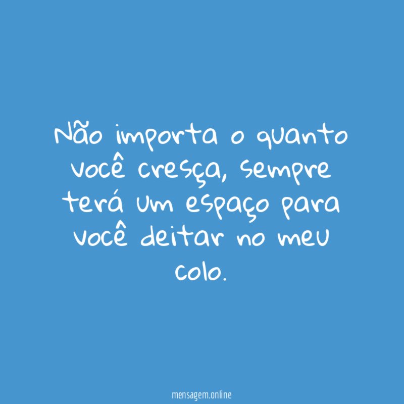 Não importa o quanto você cresça