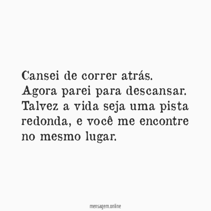 Cansei de correr atrás