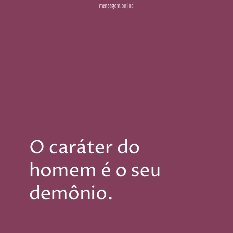O caráter do homem é o seu demônio