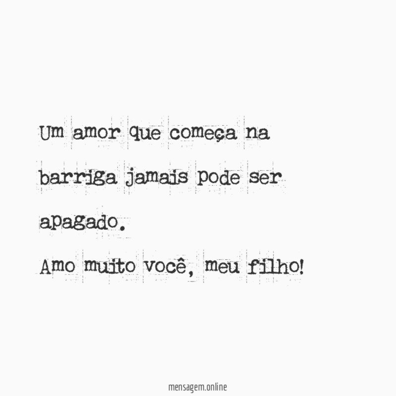 Um amor que começa na barriga jamais pode ser apagado