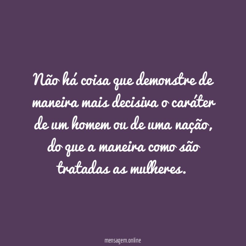 Não há coisa que demonstre de maneira mais