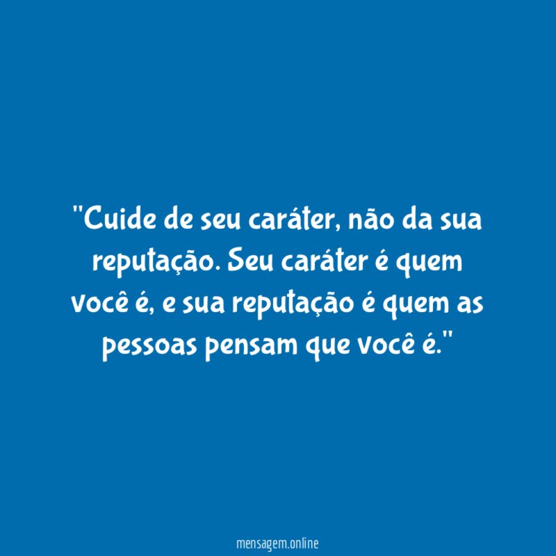 'Cuide de seu caráter