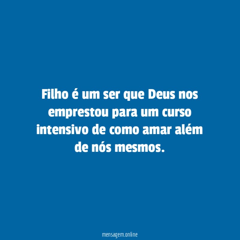 Filho é um ser que Deus nos emprestou