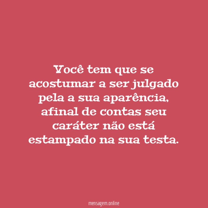 Você tem que se acostumar a ser julgado