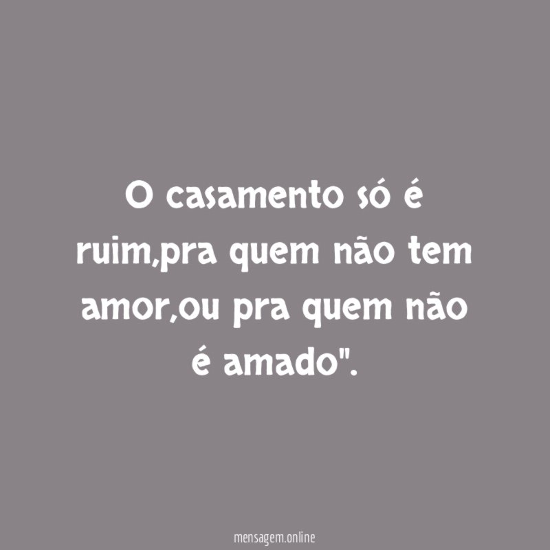 O casamento só é ruim