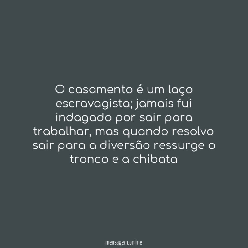 O casamento é um laço escravagista