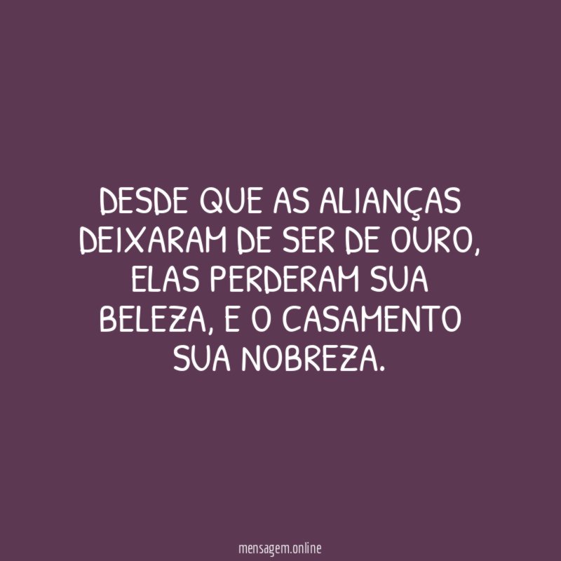 Desde que as alianças deixaram de ser de ouro