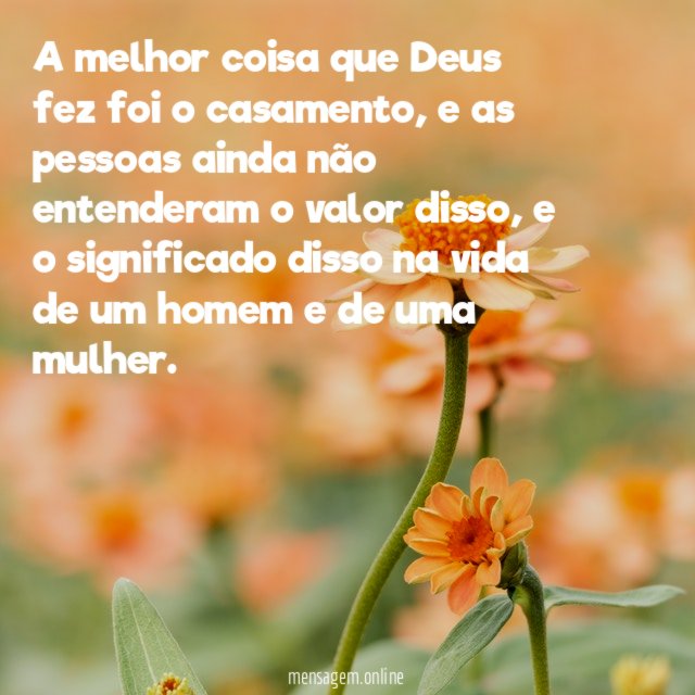 A melhor coisa que Deus fez foi o casamento
