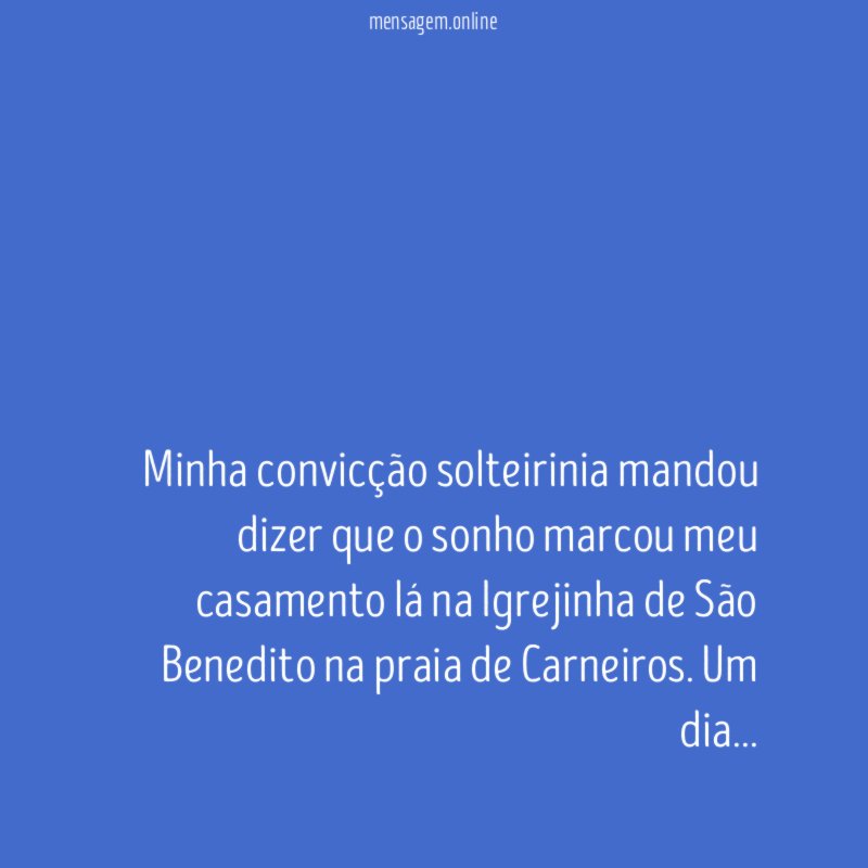Minha convicção solteirinia mandou dizer que o sonho