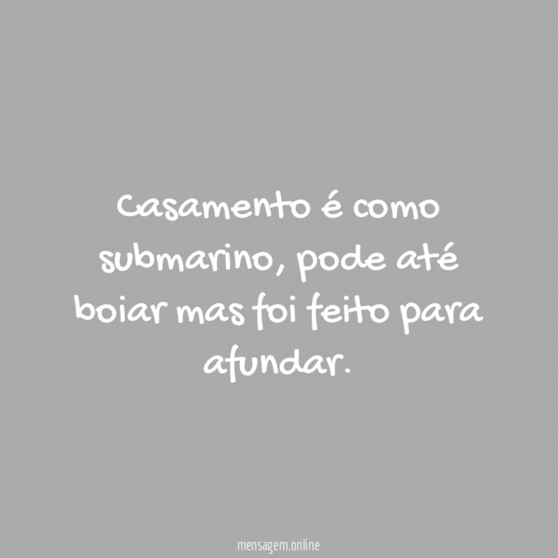 Casamento é como submarino