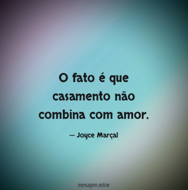 O fato é que casamento não combina com amor