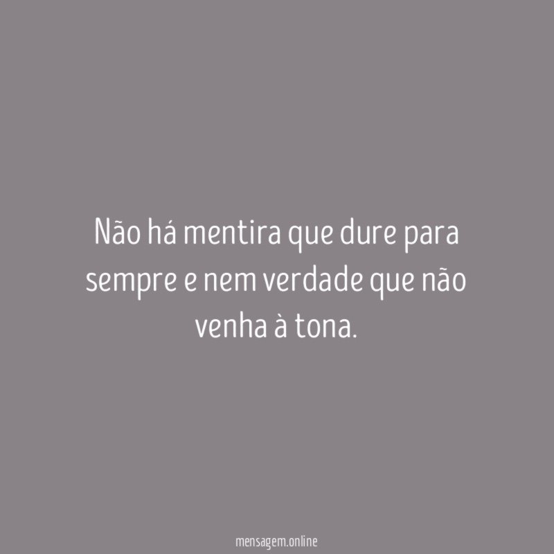 Não há mentira que dure para sempre