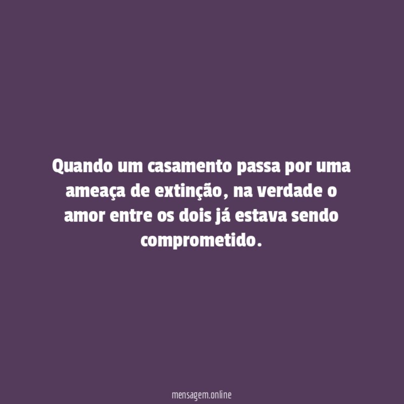 Quando um casamento passa por uma ameaça de extinção