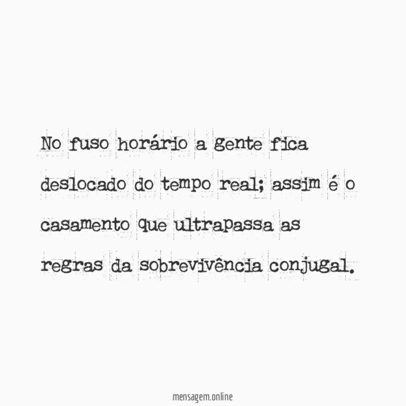 No fuso horário a gente fica deslocado do tempo real