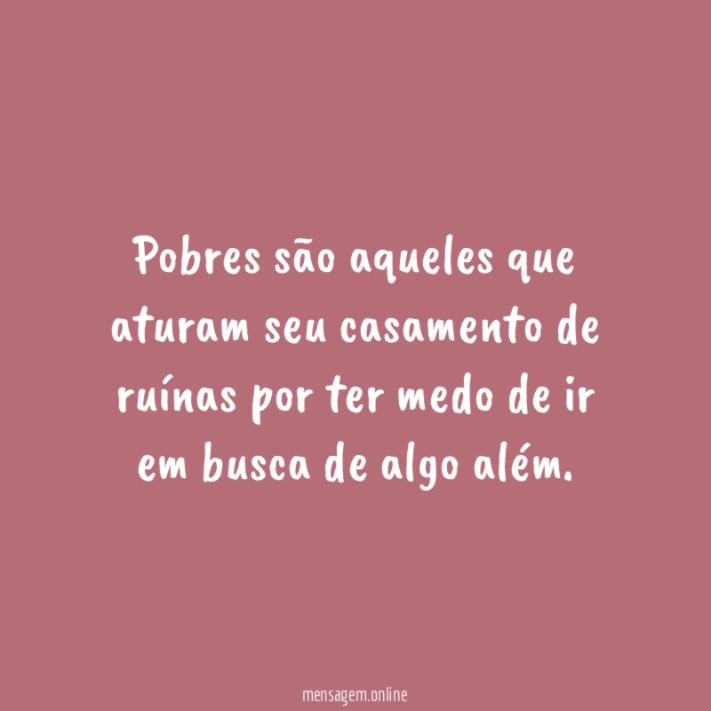 Pobres são aqueles que aturam seu casamento de