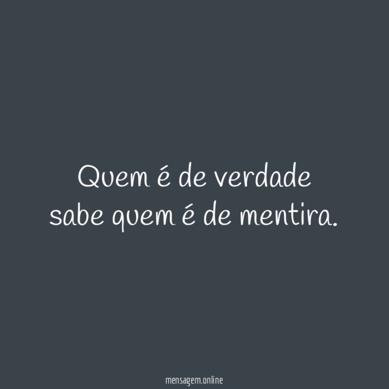 Quem é de verdade sabe quem é de mentira