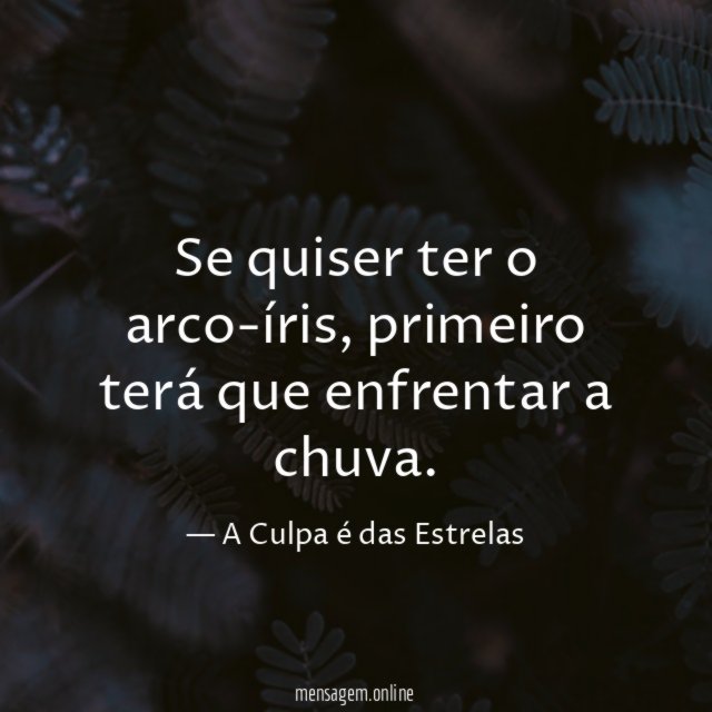 " Se quiser ter o arco-íris