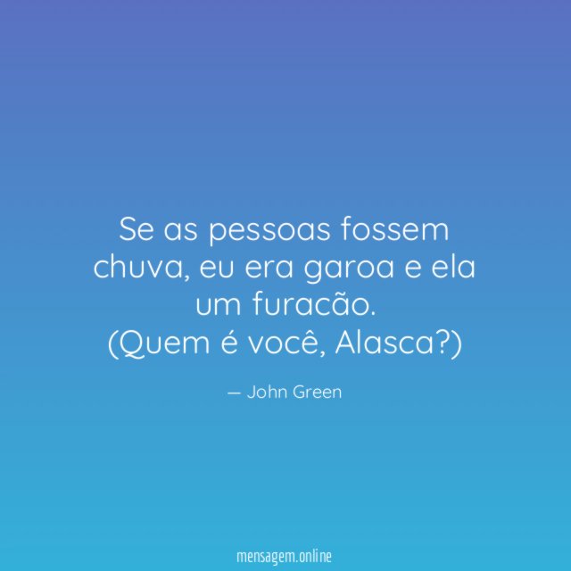 Se as pessoas fossem chuva, eu era garoa e ela um furacão.