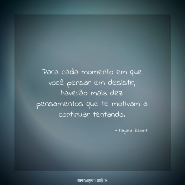 Para cada momento em que você pensar em desistir