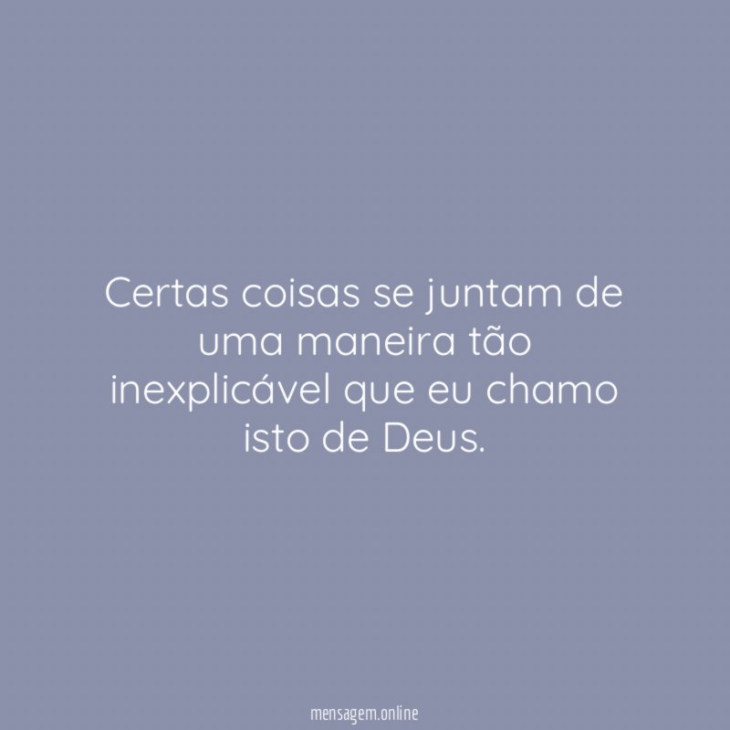 Certas coisas se juntam de uma maneira tão