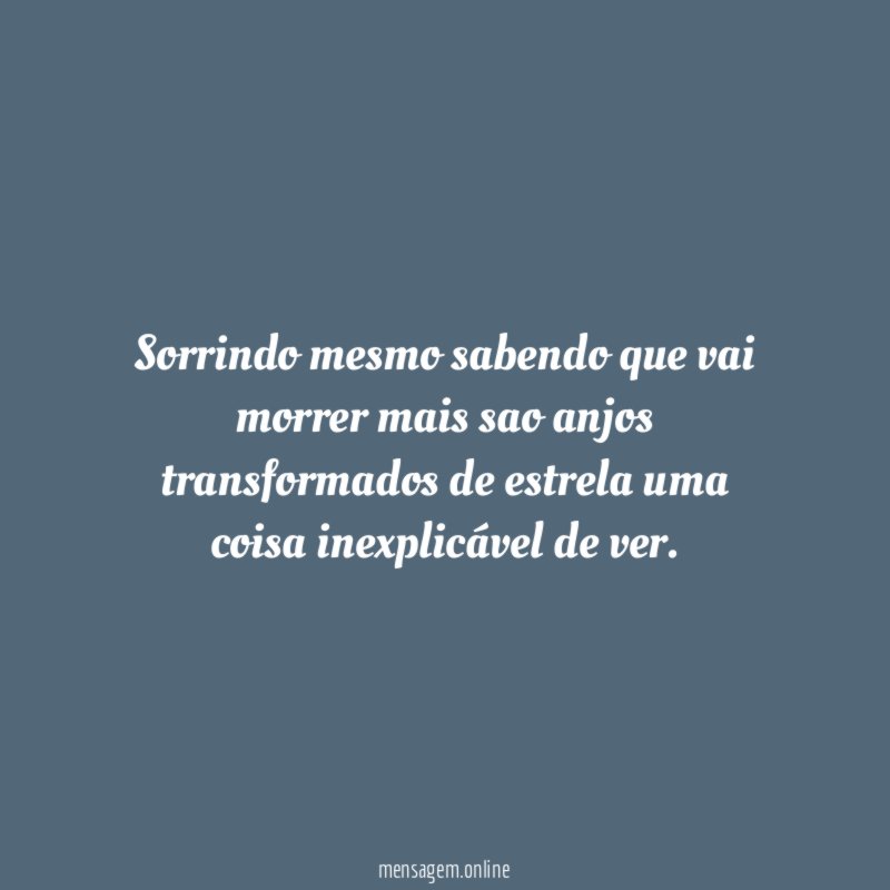 Sorrindo mesmo sabendo que vai morrer mais sao