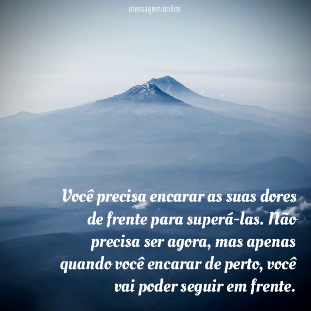 Você precisa encarar as suas dores de frente para superá-las