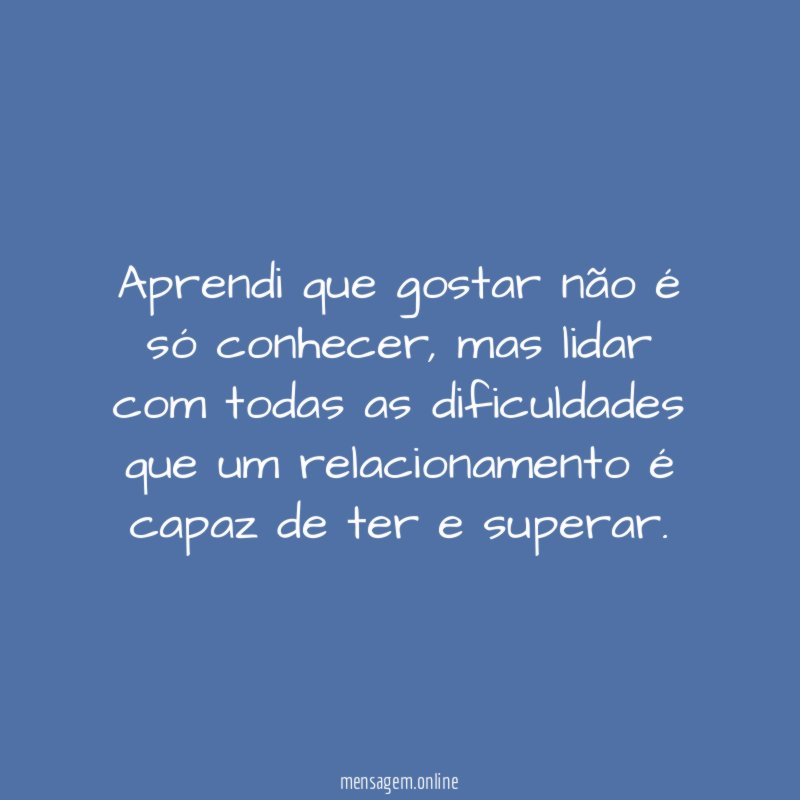 Aprendi que gostar não é só conhecer