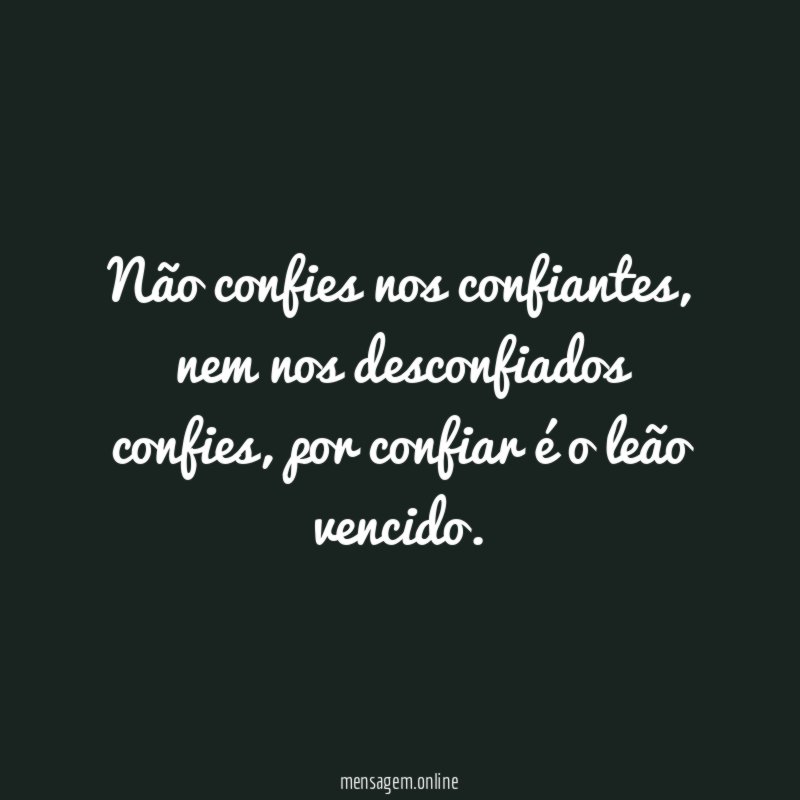 Não confies nos confiantes