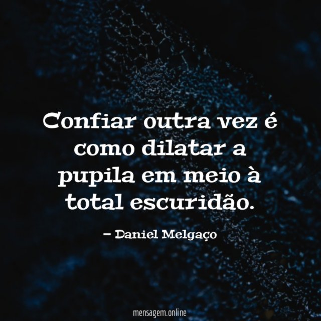 Confiar outra vez é como dilatar a pupila em meio à total escuridão