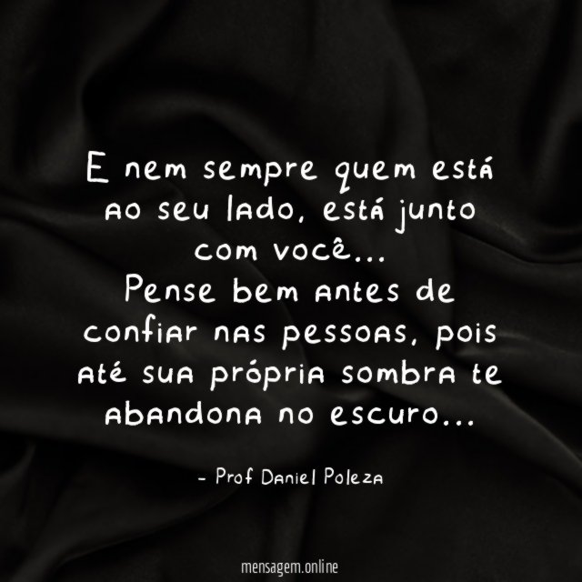 E nem sempre quem está ao seu lado