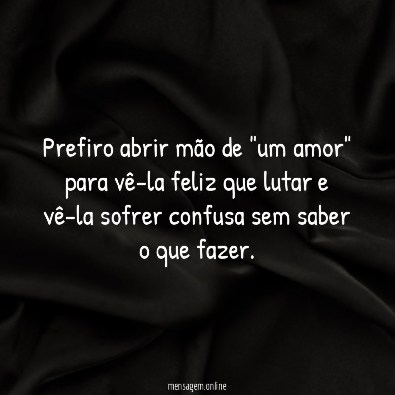 Prefiro abrir mão de "um amor" para vê-la