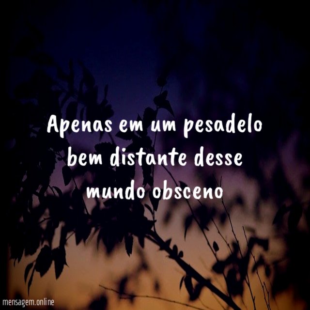 Apenas em um pesadelo bem distante desse mundo obsceno