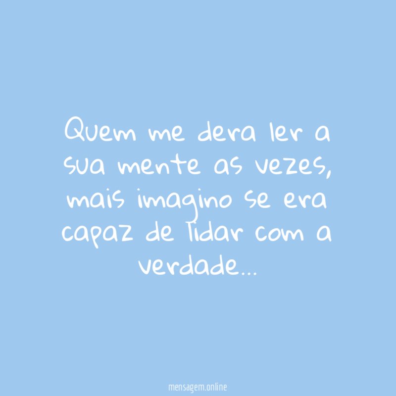 Quem me dera ler a sua mente as vezes