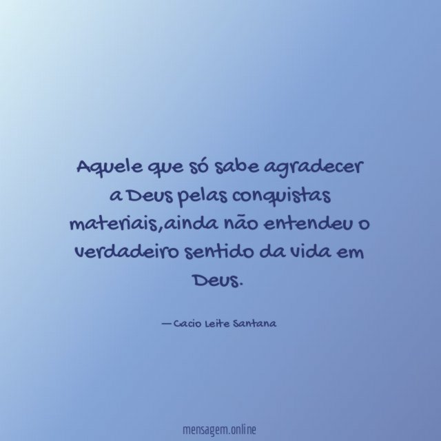 Aquele que só sabe agradecer a Deus pelas conquistas materiais