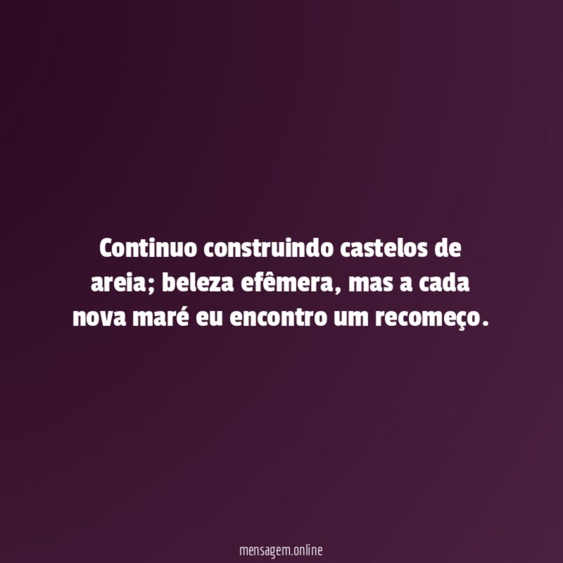Continuo construindo castelos de areia