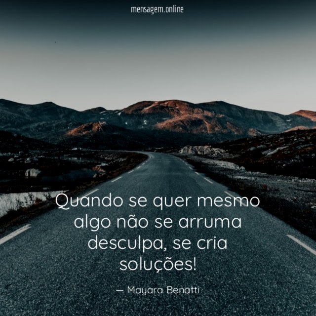 Quando se quer mesmo algo não se arruma desculpa