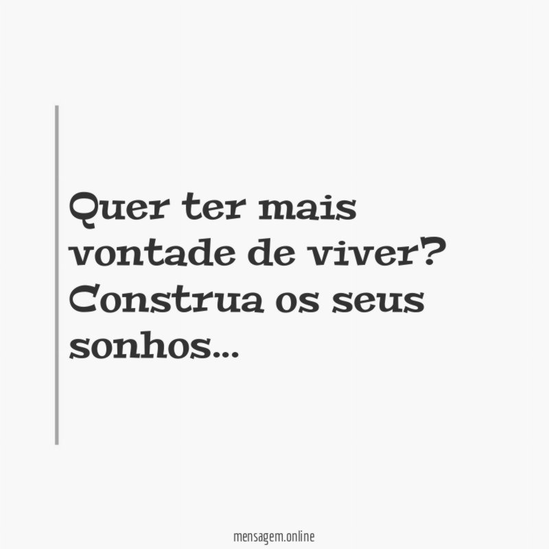 Quer ter mais vontade de viver