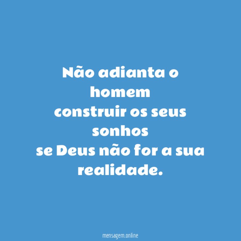 Não adianta o homem construir os seus sonhos se Deus
