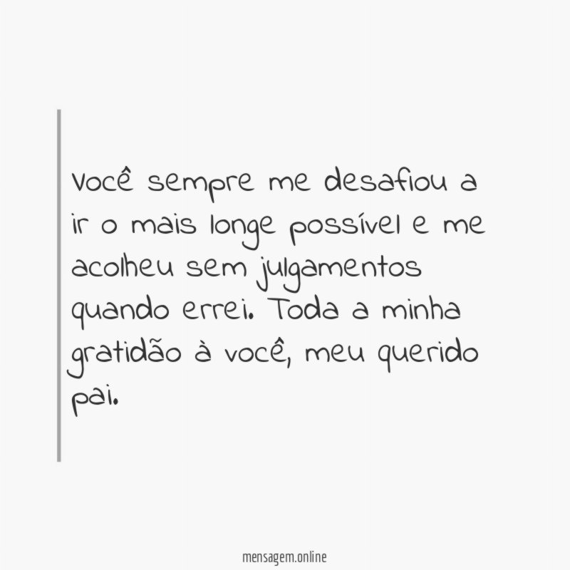 Você sempre me desafiou a ir o mais
