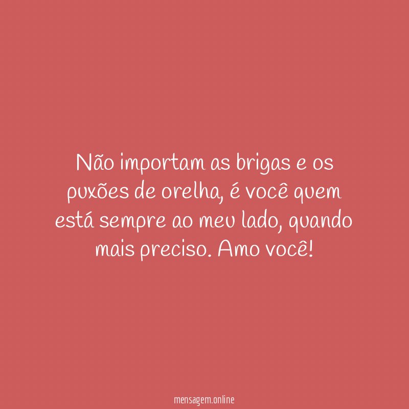 Não importam as brigas e os puxões de orelha