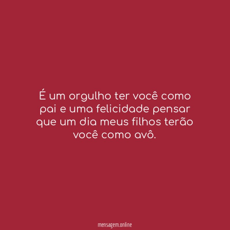 É um orgulho ter você como pai