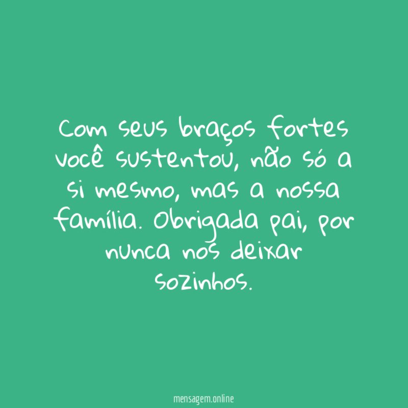 Com seus braços fortes você sustentou