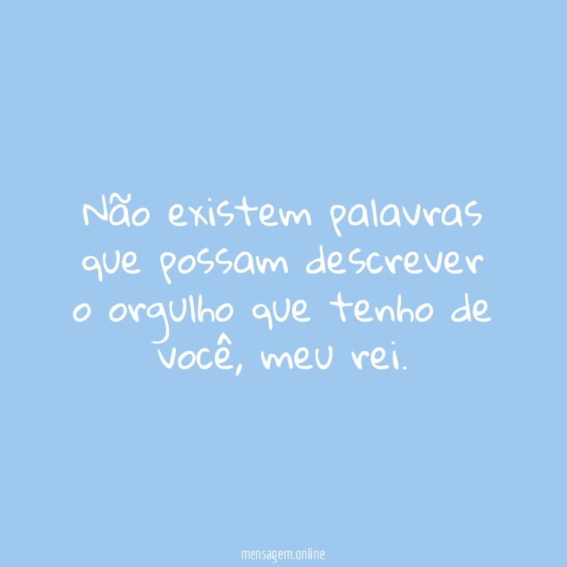 Não existem palavras que possam descrever o orgulho