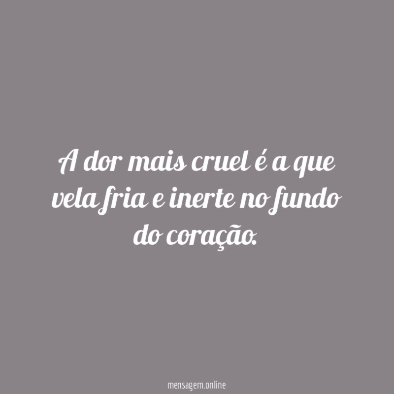 A dor mais cruel é a que vela