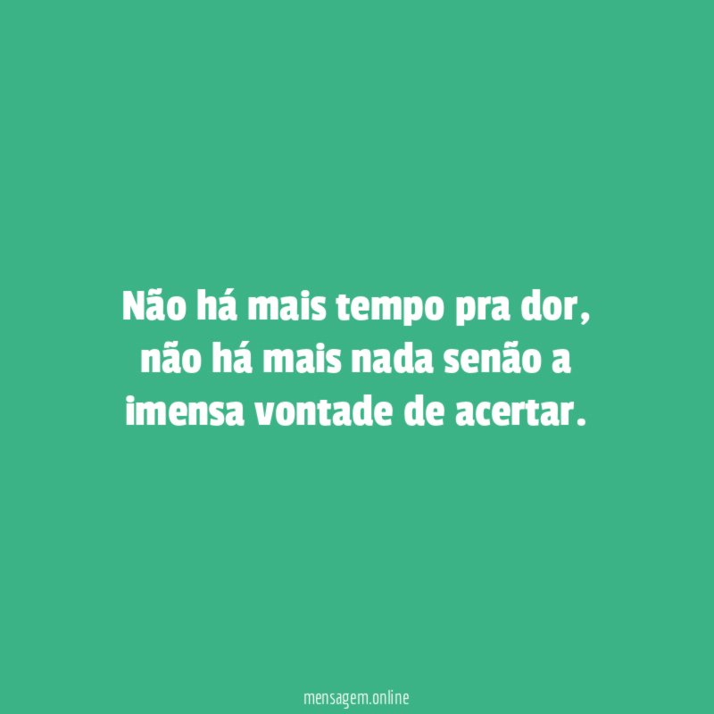 Não há mais tempo pra dor