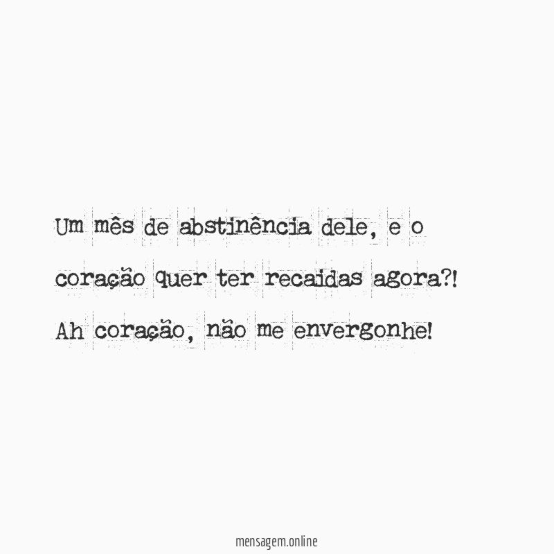 Um mês de abstinência dele